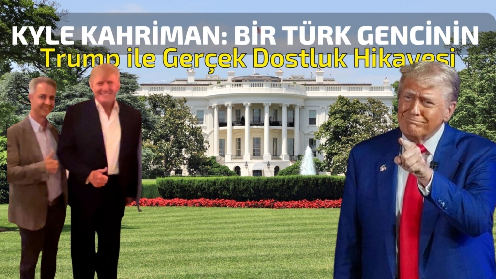 Kyle Kahriman: Bir Türk Gencinin Donald Trump ile Kurduğu Dostluk Hikayesi